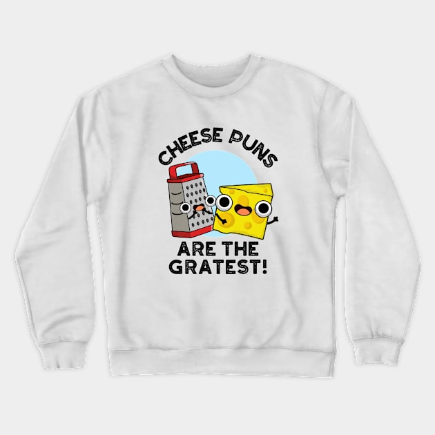 Cheese Puns Are The Gratest Cute Cheese Grate Pun Crewneck Sweatshirt by punnybone